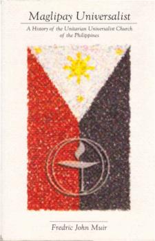 Maglipay Universalist : the Unitarian Universalist Church of the Philippines