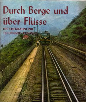 Durch Berge und über Flüsse : d. Eisenbahnlinie Tschengdu - Kunming