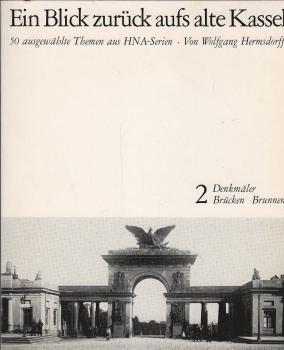 Ein Blick zurück aufs alte Kassel; Teil: 2., Denkmäler, Brücken, Brunnen