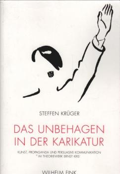 Das Unbehagen in der Karikatur : Kunst, Propaganda und persuasive Kommunikation im Theoriewerk Ernst Kris'.