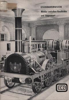 Eisenbahnmuseen : Mittler zwischen Geschichte und Gegenwart (= Sonderdruck aus: "Die Bundesbahn"; Heft 22 (November 1964))