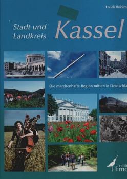 Stadt und Landkreis Kassel : die märchenhafte Region mitten in Deutschland.