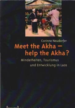Meet the Akha - help the Akha? : Minderheiten, Tourismus und Entwicklung in Laos.