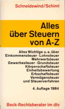 Alles über Steuern von A - Z : [alles Wichtige u.a. über Einkommensteuer, Lohnsteuer, Mehrwertsteuer, Gewerbesteuer, Grundsteuer, Körperschaftsteuer, Einheitsbewertung, Erbschaftsteuer, Vermögensteuer u. Steuerverfahren].