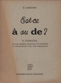 Est-ce a´ ou de ? : vol. 2, Exercices des verbes, adjectifs et locutions qui se construisent avec une préposition
