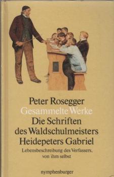 Gesammelte Werke. Band 1: Die Schriften des Waldschulmeisters Heidepeters Gabriel. Lebensbeschreibung des Verfassers von ihm selbst