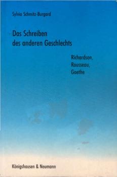 Das Schreiben des anderen Geschlechts. Richardson, Rousseau, Goethe.