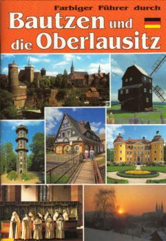 Die Oberlausitz : Landschaft zwischen Spree und Neiße ; [Bildführer ; Görlitz und Umgebung ; Bautzen, Zittauer Gebirge, Heide- und Teichlandschaft].