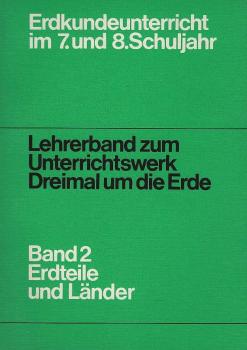 Lehrerband zum Unterrichtswerk Dreimal um die Erde; Band 2: Erdteile und Länder.