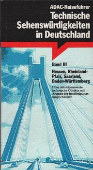 Technische Sehenswürdigkeiten in Deutschland; Teil: Bd. 3., Hessen, Rheinland-Pfalz, Saarland, Baden-Württemberg.