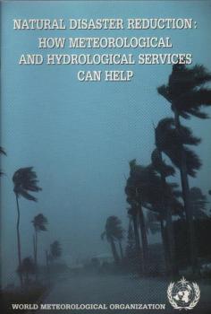 Natural disaster reduction : how meteorological and hydrological services can help. WMO - No. 722