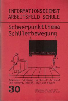 Informationsdienst Arbeitsfeld Schule im Sozialistischen Büro ; Teil: 30. Schwerpunktthema Schülerbewegung: außerdem: Erklärung zum Russell-Tribunal GEW Hamburg, Hessen, Saar und Bayern