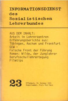 Informationsdienst des Sozialistischen Lehrerbundes; Teil: 23. Aus dem Inhalt: Arbeit in Lehrerzentren Erfahrungsberichte aus: Tübingen, Aachen und Frankfurt GEW [...]