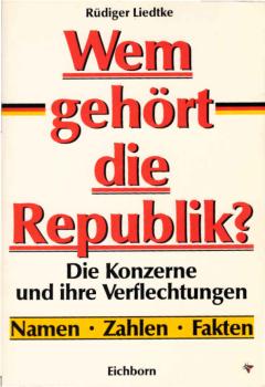 Wem gehört die Republik? : Die Konzerne und ihre Verflechtungen ; Namen, Zahlen, Fakten.