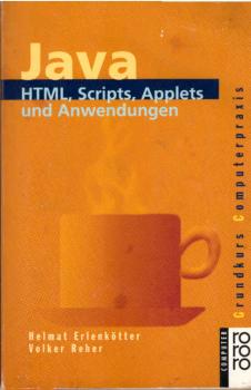 Java : HTML, Scripts, Applets und Anwendungen.