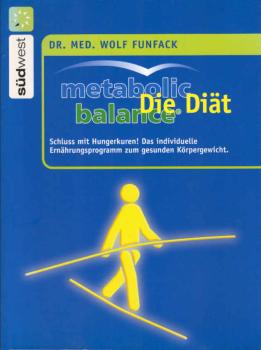 Metabolic Balance - die Diät : Schluss mit Hungerkuren! ; das individuelle Ernährungsprogramm  zum gesunden Körpergewicht.