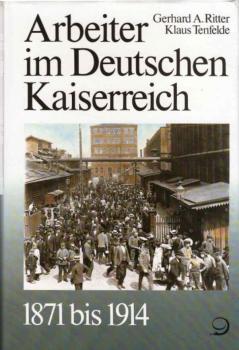 Geschichte der Arbeiter und der Arbeiterbewegung in Deutschland seit dem Ende des 18. Jahrhunderts.  Bd. 5: Arbeiter im Deutschen Kaiserreich 1871 bis 1914.