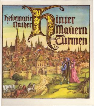 Hinter Mauern und Türmen : e. Kulturbild aus d. Zeit d. Gotik.