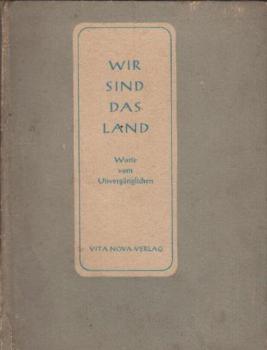 Wir sind das Land : Worte vom Unvergänglichen