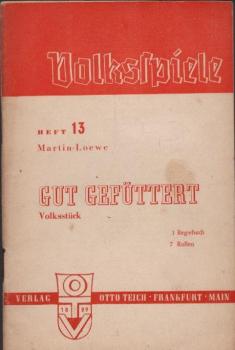 Gut gefüttert : Volksstück in einem Akt.