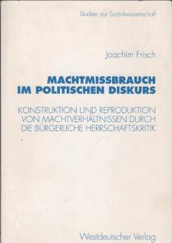Machtmissbrauch im politischen Diskurs : Konstruktion und Reproduktion von Machtverhältnissen durch die bürgerliche Herrschaftskritik.