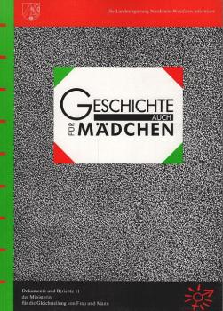 Geschichte auch für Mädchen. (= Dokumente und Berichte 11 der Ministerin für die Gleichstellung von Frau und Mann. Die Landesregierung Nordrhein-Westfalen informiert).