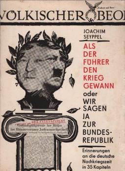 Als der Führer den Krieg gewann oder Wir sagen Ja zur Bundesrepublik : Erinnerungen an d. dt. Nachkriegszeit in 35 Kapiteln.