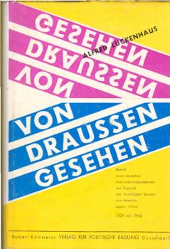 Von draussen gesehen : Bericht e. dt. Auslandskorrespondenten aus Grossbritannien, d. Vereinigten Staaten von Amerika, Japan, China 1924 bis 1945.