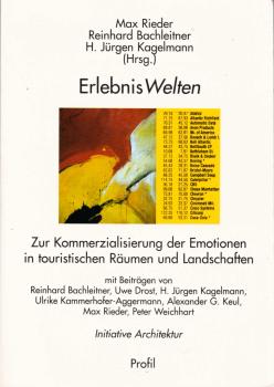 ErlebnisWelten : zur Kommerzialisierung der Emotionen in touristischen Räumen und Landschaften.