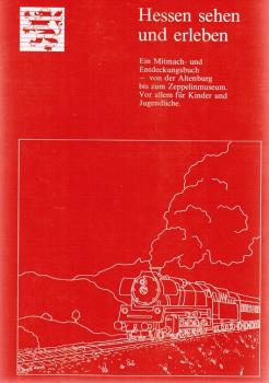 Hessen sehen und erleben : e. Mitmach- u. Entdeckungsbuch, von d. Altenburg bis zum Zeppelinmuseum ; vor allem für Kinder u. Jugendliche.