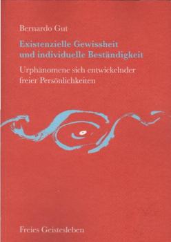 Existenzielle Gewissheit und individuelle Beständigkeit. Urphänomene sich entwickelnder freier Persönlichkeiten.