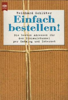 Einfach bestellen! : die besten Adressen für den Einkaufsbummel per Katalog und Internet.