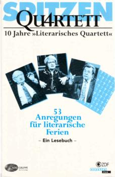 Spitzen-Quartett : 10 Jahre "Literarisches Quartett" : 53 Anregungen für literarische Ferien : eine Lesebuch.