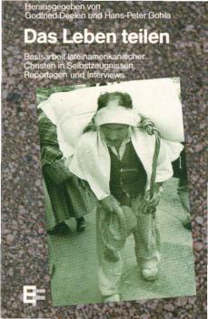 Das Leben teilen : Basisarbeit lateinamerikan. Christen in Selbstzeugnissen, Reportagen u. Interviews.