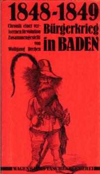 [Achtzehnhundertachtundvierzig bis achtzehnhundertneunundvierzig, Bürgerkrieg in Baden] ; 1848 - 1849, Bürgerkrieg in Baden : Chronik e. verlorenen Revolution.