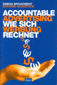 Accountable advertising : das Handbuch für Budget-Entscheidungen im Marketing-Mix = Wie sich Werbung rechnet.