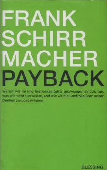 Payback : warum wir im Informationszeitalter gezwungen sind, zu tun, was wir nicht tun wollen, und wie wir die Kontrolle über unser Denken zurückgewinnen.