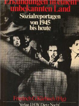 Erkundungen in einem unbekannten Land : Sozialreportagen von 1945 bis heute.