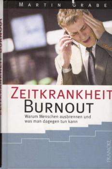 Zeitkrankheit Burnout : warum Menschen ausbrennen und was man dagegen tun kann.