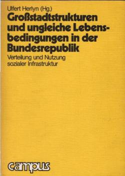 Grossstadtstrukturen und ungleiche Lebensbedingungen in der Bundesrepublik : Verteilung u. Nutzung sozialer Infrastruktur.