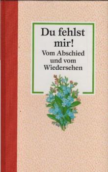 Du fehlst mir! : Vom Abschied und vom Wiedersehen