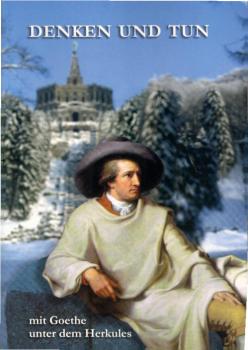 Denken und Tun : mit Goethe unter dem Herkules ; Beiträge der Goethe-Gesellschaft Kassel.