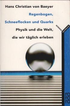 Regenbogen, Schneeflocken und Quarks : Physik und die Welt, die wir täglich erleben.