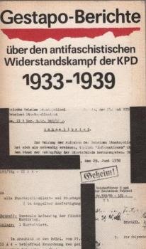 Deutsches Reich. Geheime Staatspolizei: Gestapo-Berichte über den antifaschistischen Widerstandskampf der KPD 1933 bis 1945; Teil: Bd. 1., Anfang 1933 bis August 1939