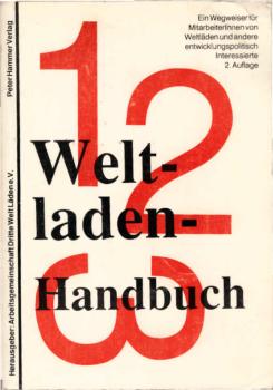 Weltladen-Handbuch : ein Wegweiser für Mitarbeiterinnen von Weltläden und andere entwicklungspolitisch Interessierte.