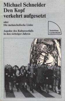 Den Kopf verkehrt aufgesetzt oder die melancholische Linke : Aspekte d. Kulturzerfalls in d. siebziger Jahren.