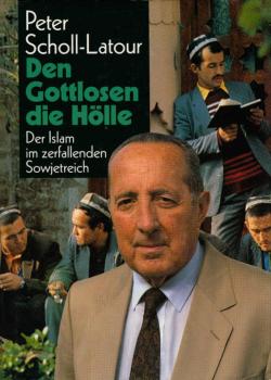 Den Gottlosen die Hölle : der Islam im zerfallenden Sowjetreich.