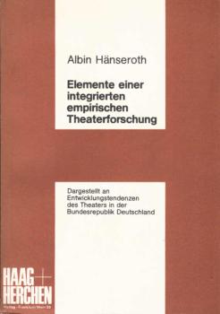 Elemente einer integrierten empirischen Theaterforschung : dargest. an Entwicklungstendenzen d. Theaters in d. Bundesrepublik Deutschland.