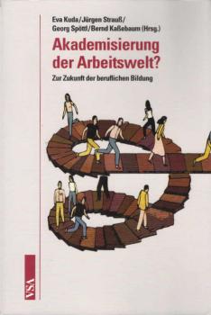 Akademisierung der Arbeitswelt? : zur Zukunft der beruflichen Bildung.
