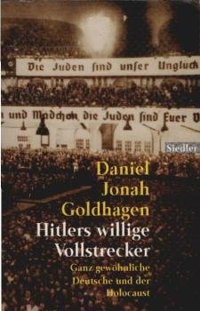 Hitlers willige Vollstrecker : ganz gewöhnliche Deutsche und der Holocaust.